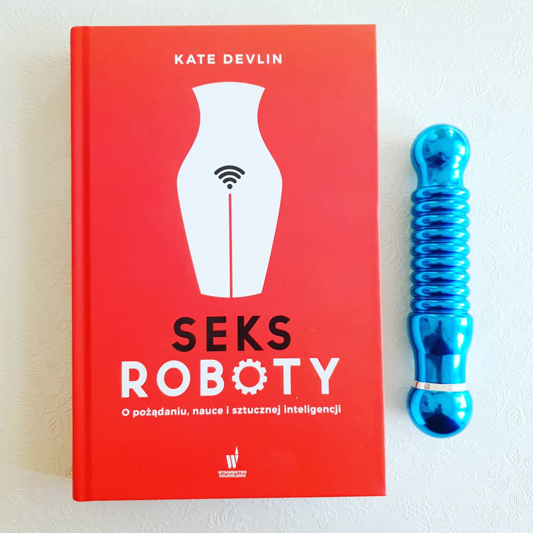 Seks Roboty. O pożądaniu, nauce i sztucznej inteligencji.